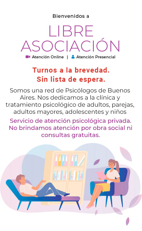 cabezal-libre-asociacion-movil-2 Libre Asocicación - Atención psicológica online y presencial. Turnos a la brevedad sin lista de espera. Somos una red de Psicólogos de Buenos Aires. Nos dedicamos a la clínica y tratamiento psicológico de adultos, parejas, adultos mayores, adolescentes y niños. Servicio de atención psicológica privada. No brindamos atención por obra social ni consultas gratuitas.